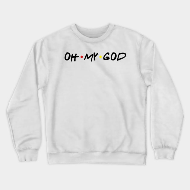 oh my god Crewneck Sweatshirt by aytchim